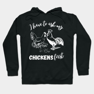 I First Have To Ask My Chickens First Chiken Lover Hoodie